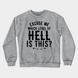 Excuse Me, Which Level of Hell is this? Crewneck Sweatshirt